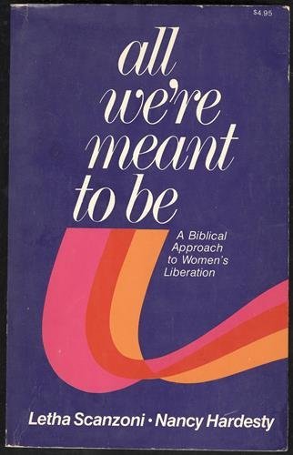 All Were Meant to Be: a Biblical Approach to Womens Liberation