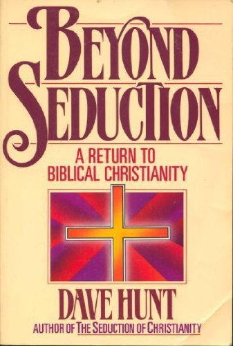 Beyond Seduction: A Return to Biblical Christianity
