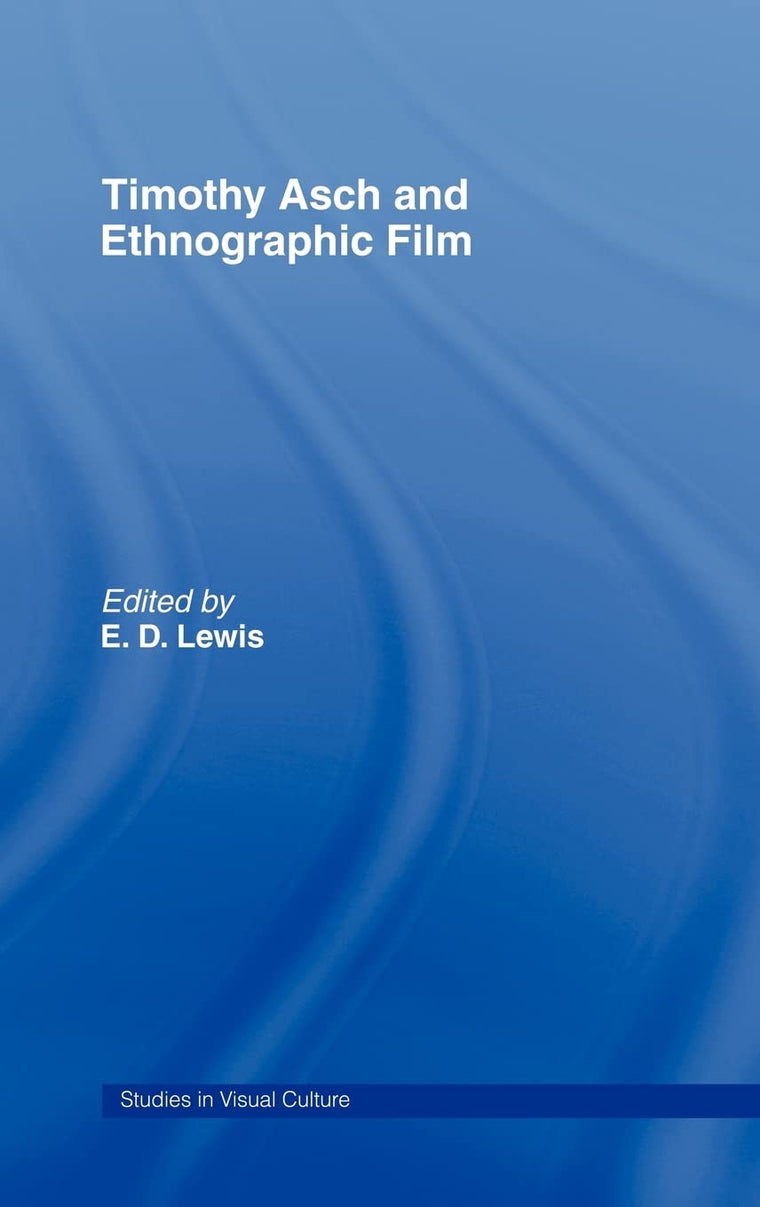 Timothy Asch and Ethnographic Film (Studies in Visualculture)