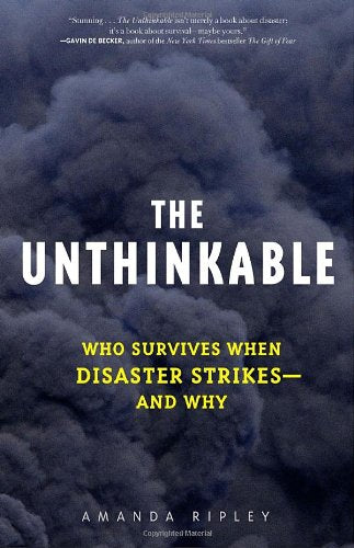 The Unthinkable: Who Survives When Disaster Strikes - and Wh