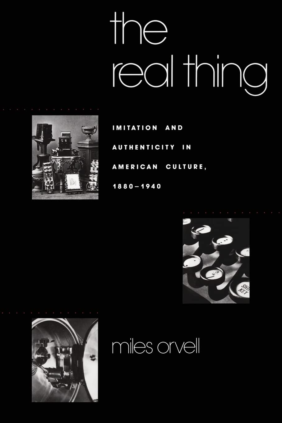 The Real Thing: Imitation and Authenticity in American Culture, 1880-1940 (Cultural Studies of the United States)