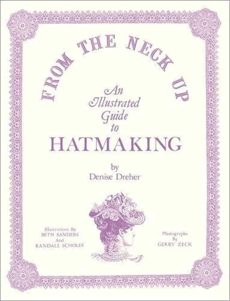 From the Neck Up: An Illustrated Guide to Hatmaking