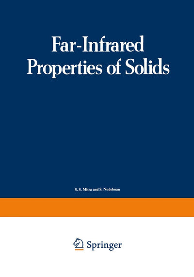 Far-Infrared Properties of Solids: Proceedings of a NATO Advanced Study Institute, held in Delft, Netherland, August 5-23, 1968 (Optical Physics and Engineering)