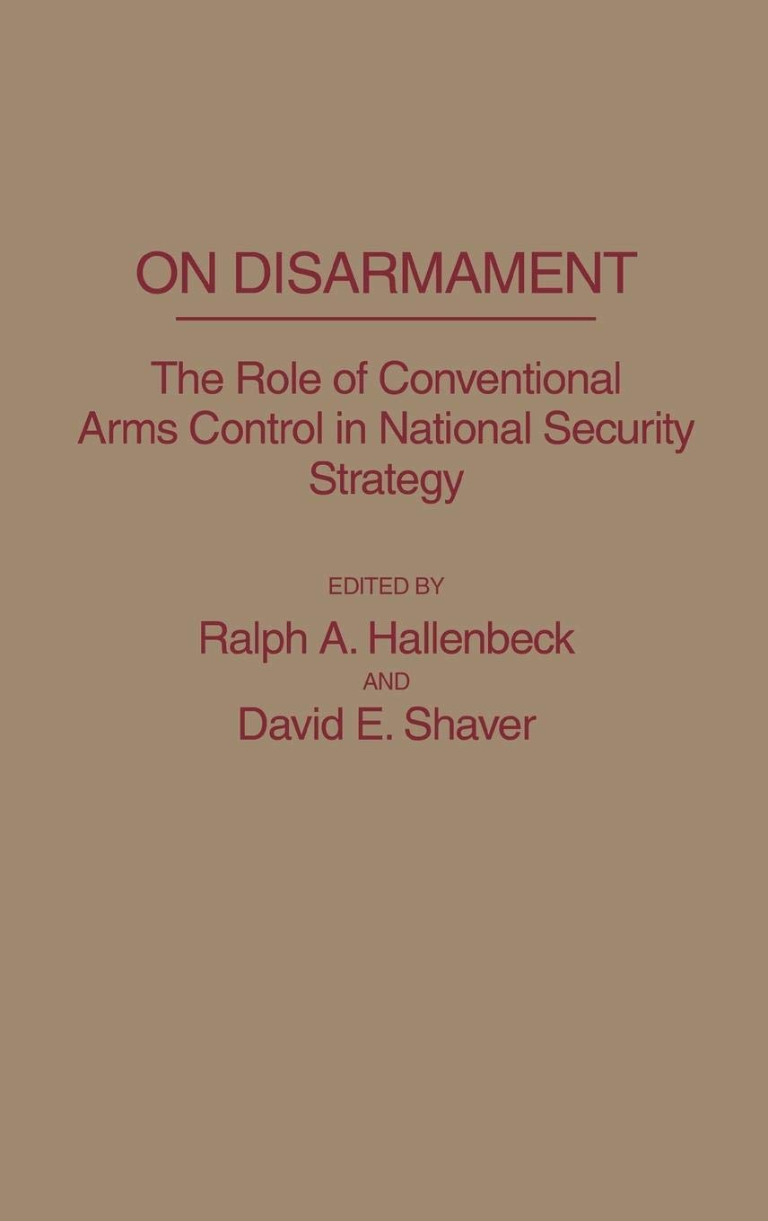 On Disarmament: The Role of Conventional Arms Control in National Security Strategy