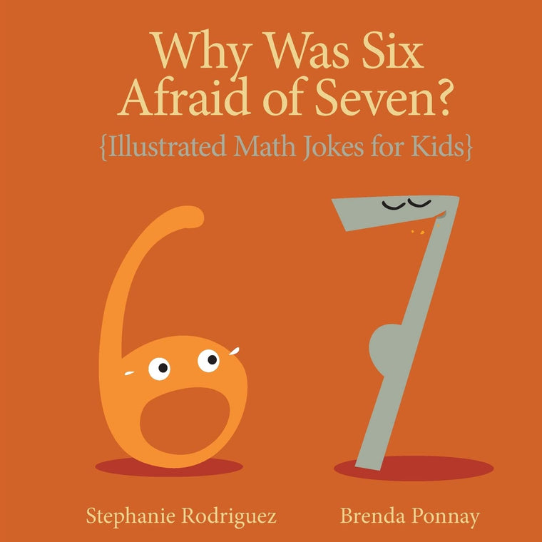 Why Was Six Afraid of Seven?: Illustrated Math Jokes for Kids