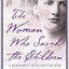 The Woman Who Saved the Children: A Biography of Eglantyne Jebb: Founder of Save the Children