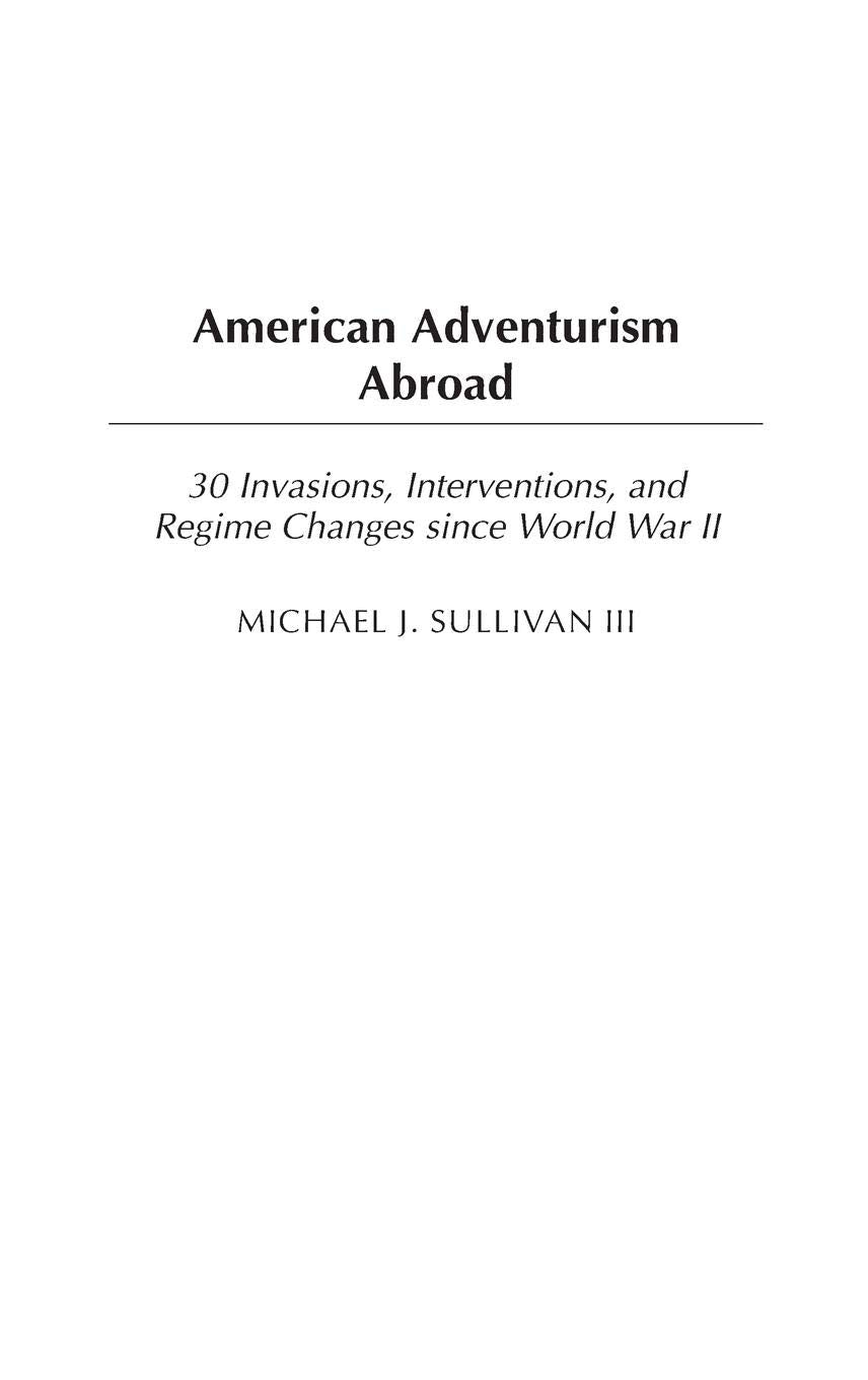 American Adventurism Abroad: 30 Invasions, Interventions, and Regime Changes since World War II