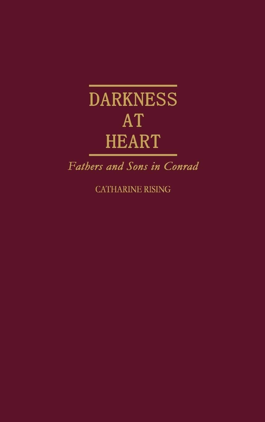 Darkness at Heart: Fathers and Sons in Conrad (Contributions to the Study of World Literature)