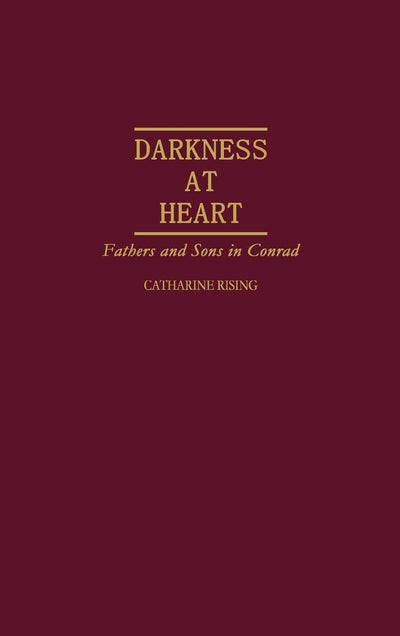 Darkness at Heart: Fathers and Sons in Conrad (Contributions to the Study of World Literature)