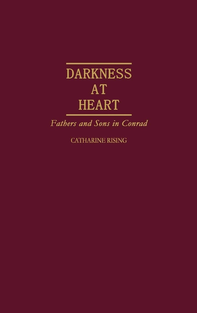 Darkness at Heart: Fathers and Sons in Conrad (Contributions to the Study of World Literature)