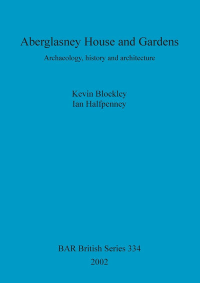 Aberglasney House and Gardens: Archaeology, history and architecture (BAR British)