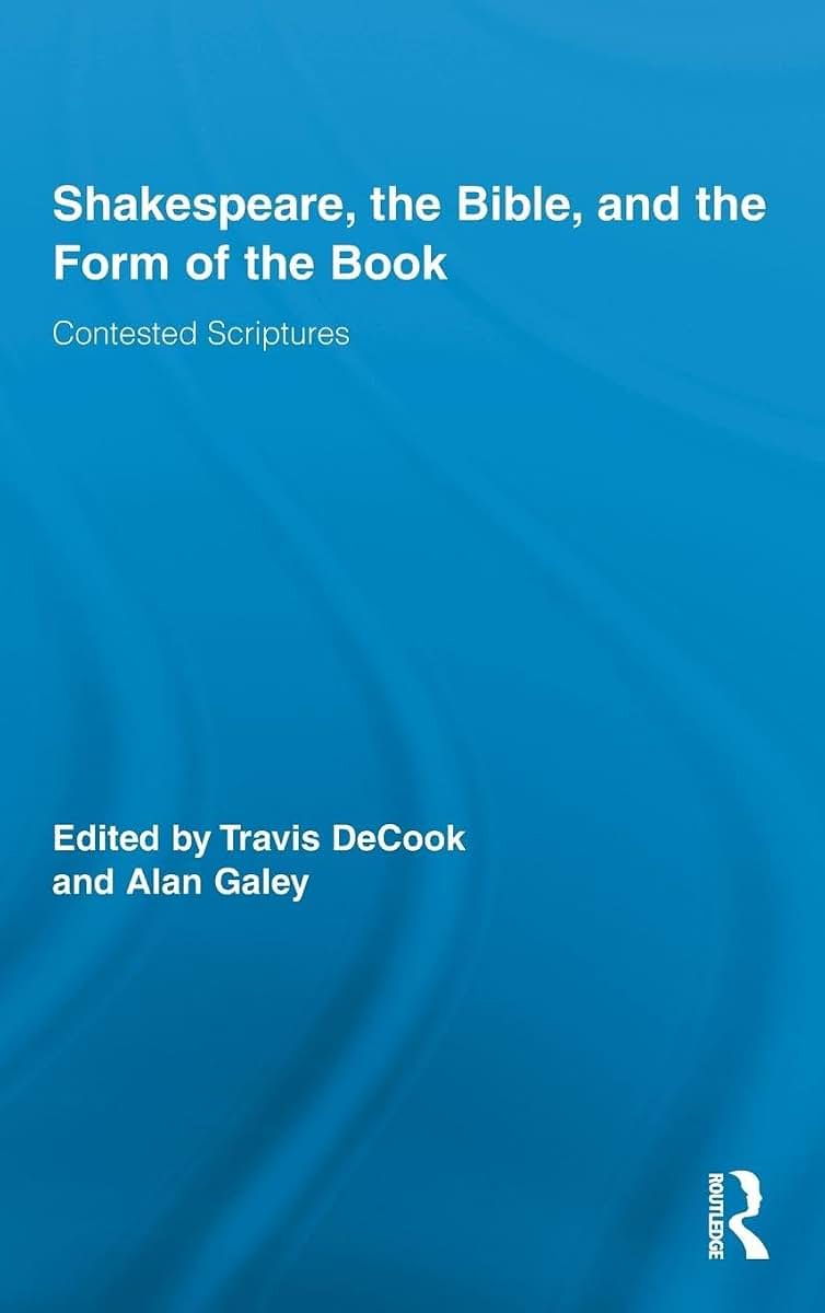 Shakespeare, the Bible, and the Form of the Book: Contested Scriptures (Routledge Studies in Shakespeare)