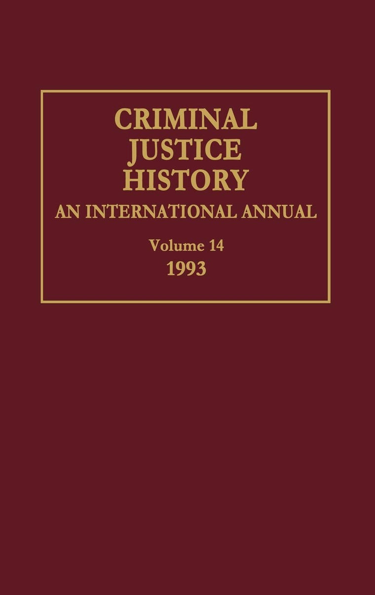 Criminal Justice History: An International Annual; Volume 14, 1993