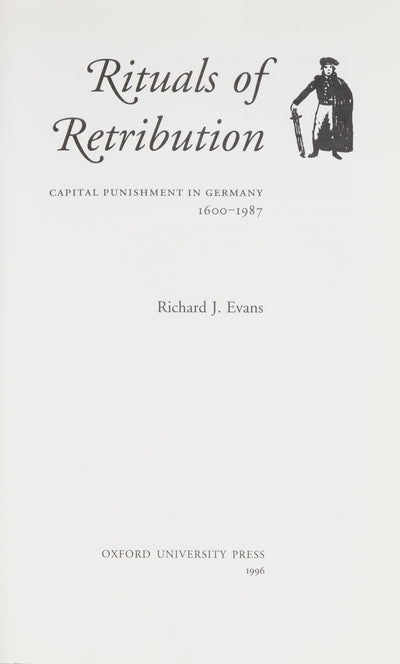 Rituals of Retribution: Capital Punishment in Germany, 1600-1987