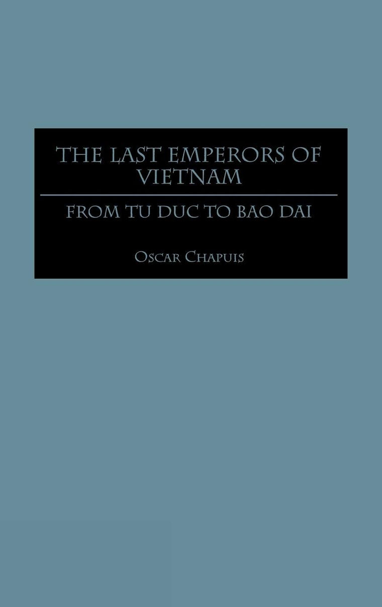 The Last Emperors of Vietnam: From Tu Duc to Bao Dai (Contributions in Asian Studies)