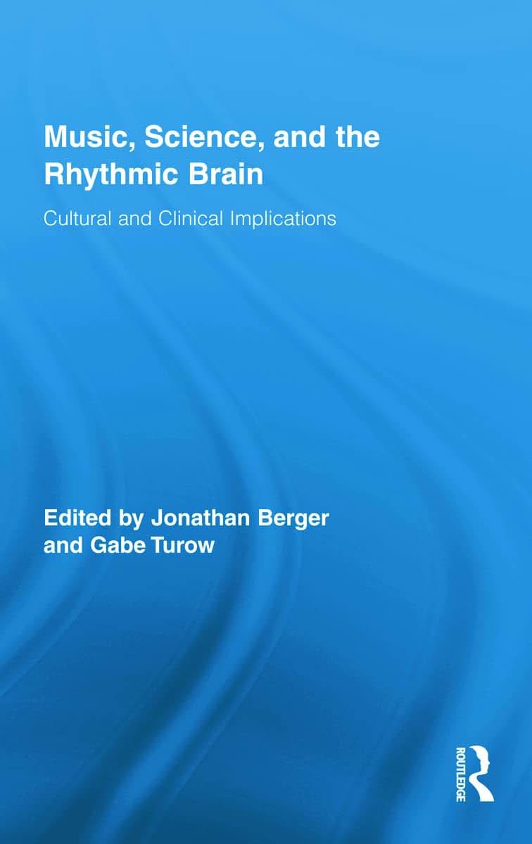 Music, Science, and the Rhythmic Brain: Cultural and Clinical Implications (Routledge Research in Music)