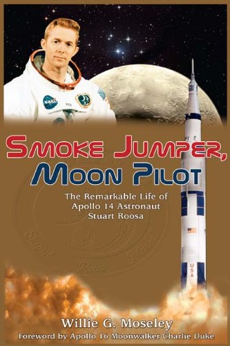 Smoke Jumper, Moon Pilot: The Remarkable Life of Apollo 14 Astronaut Stuart Roosa