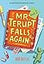 Mr. Terupt Falls Again