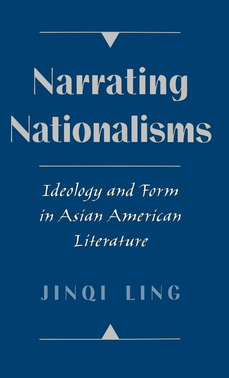 Narrating Nationalisms: Ideology and Form in Asian American Literature