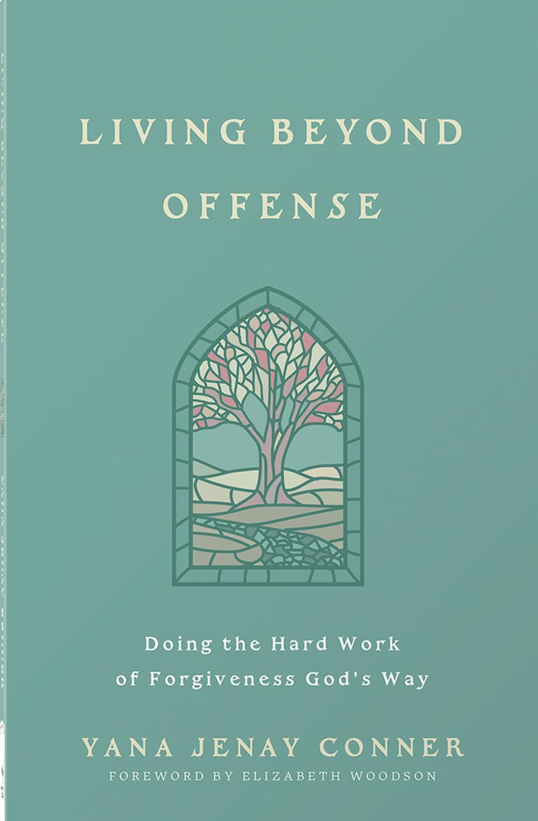 Living Beyond Offense: Doing the Hard Work of Forgiveness God's Way