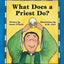 What Does a Priest Do?/What Does a Nun Do?