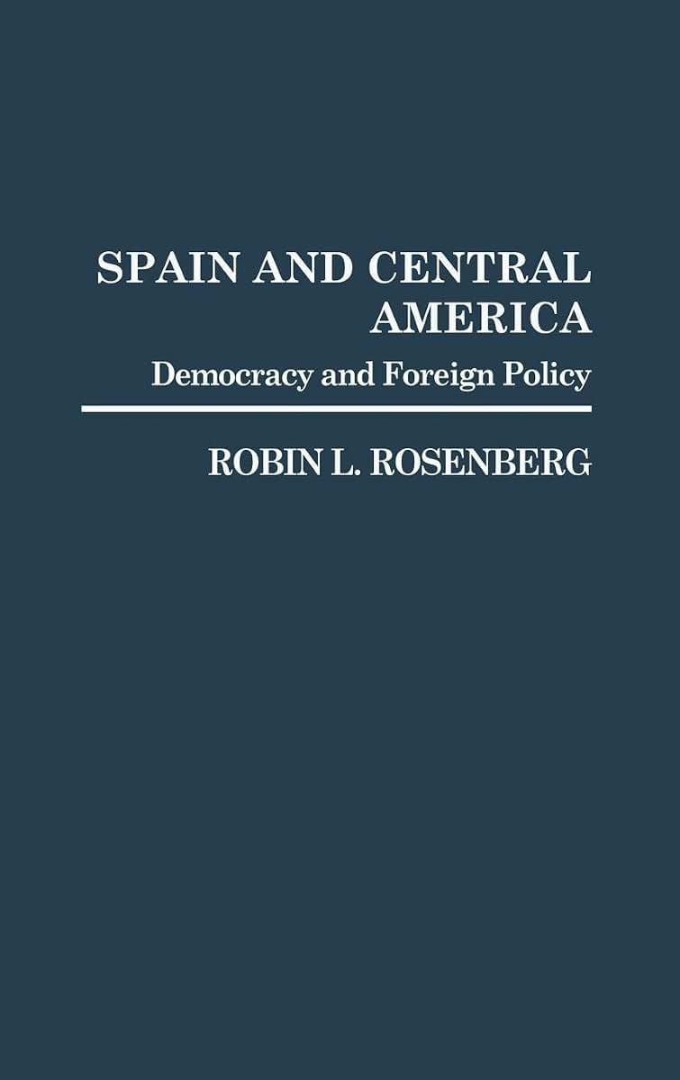 Spain and Central America: Democracy and Foreign Policy (Contributions in Political Science)