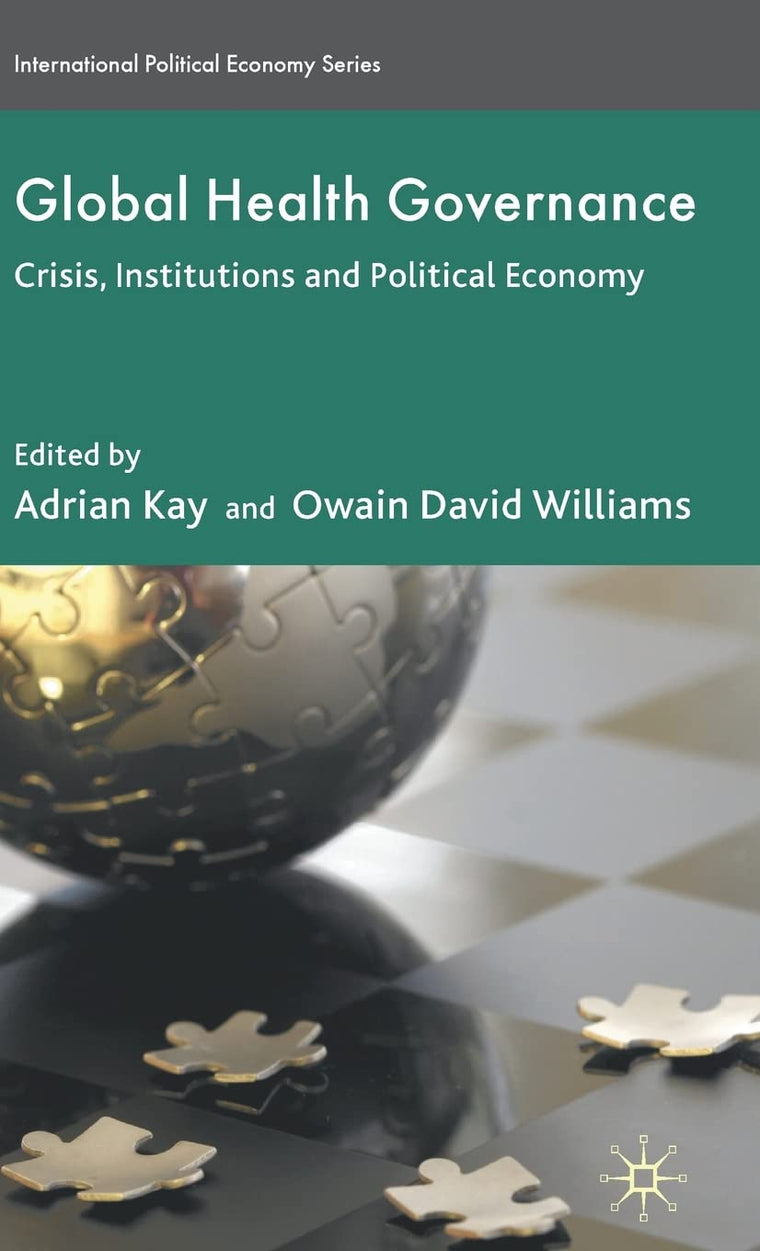 Global Health Governance: Crisis, Institutions and Political Economy (International Political Economy Series)