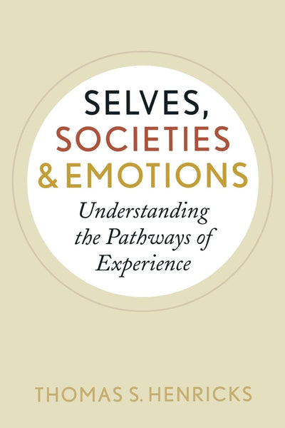 Selves, Societies, and Emotions: Understanding the Pathways of Experience (New Worlds)