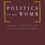 Politics of the Womb: Women, Reproduction, and the State in Kenya