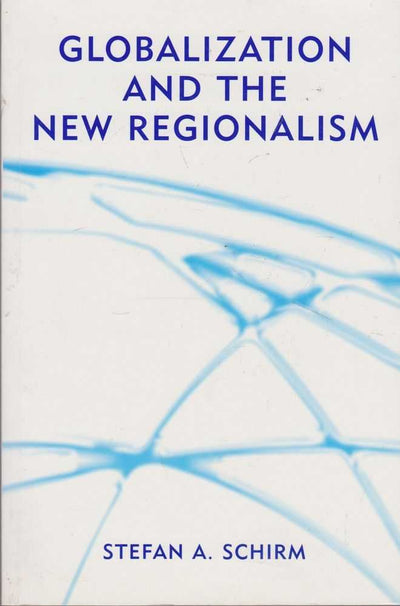Globalization and the New Regionalism: Global Markets, Domestic Politics and Regional Cooperation