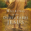 Walking in the Dust of Rabbi Jesus: How the Jewish Words of Jesus Can Change Your Life