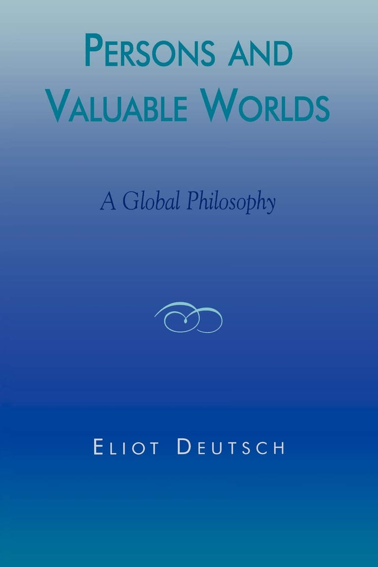 Persons and Valuable Worlds: A Global Philosophy (Philosophy and the Global Context)