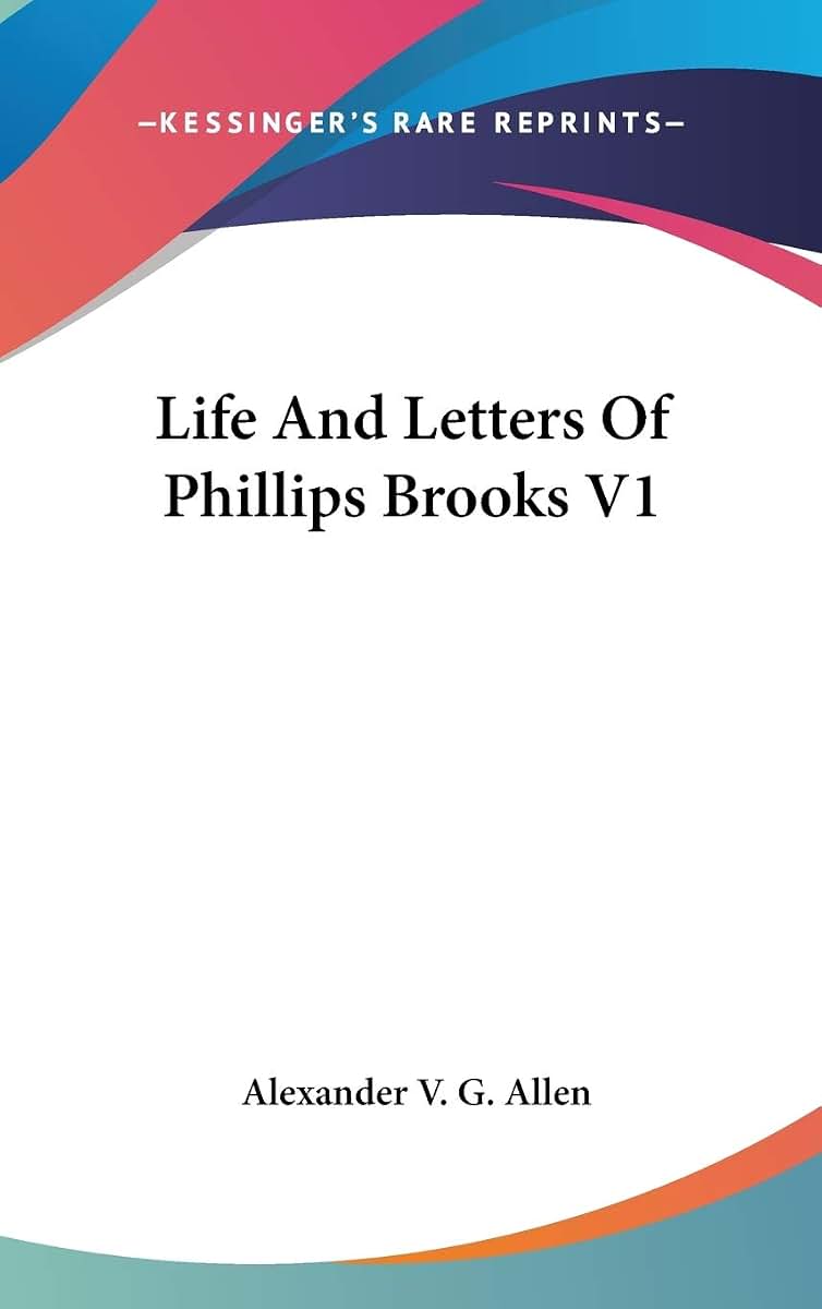 Life And Letters Of Phillips Brooks V1