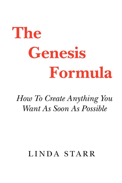 The Genesis Formula: How To Create Anything You Want As Soon As Possible