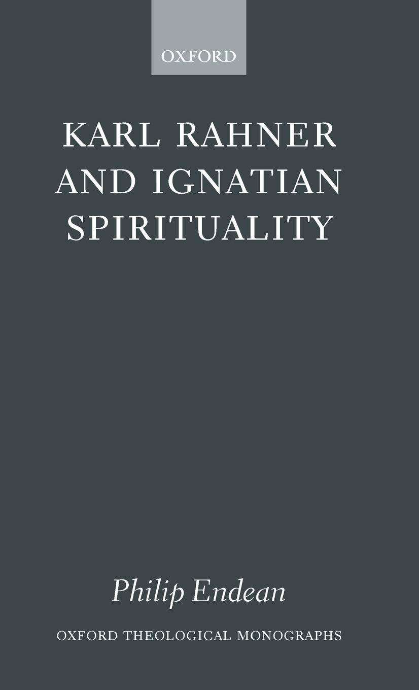 Karl Rahner and Ignatian Spirituality (Oxford Theology and Religion Monographs)