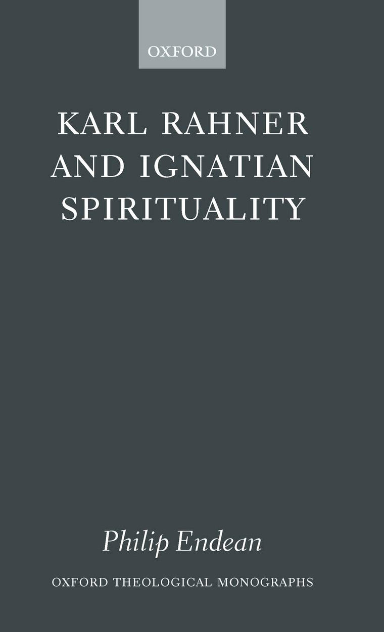Karl Rahner and Ignatian Spirituality (Oxford Theology and Religion Monographs)