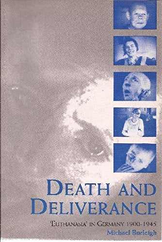 Death and Deliverance: 'Euthanasia' in Germany, c.1900 to 19