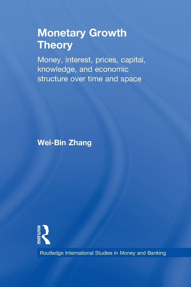 Monetary Growth Theory (Routledge International Studies in Money and Banking)