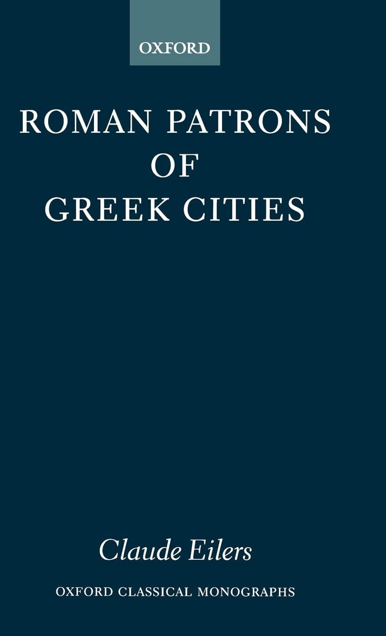 Roman Patrons of Greek Cities (Oxford Classical Monographs)