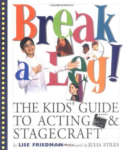 Break a Leg!: The Kids' Guide to Acting and Stagecraft