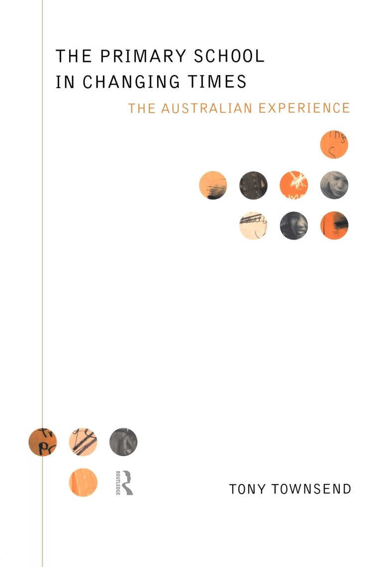 The Primary School in Changing Times: The Australian Experience (Educational Management Series)