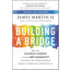 Building a Bridge: How the Catholic Church and the LGBT Community Can Enter into a Relationship of Respect, Compassion, and Sensitivity