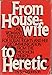 From Housewife to Heretic