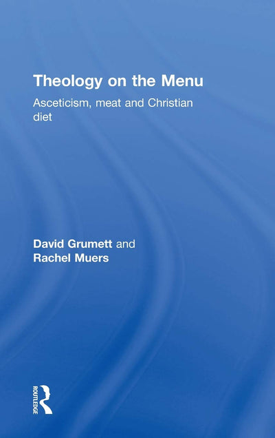 Theology on the Menu: Asceticism, Meat and Christian Diet