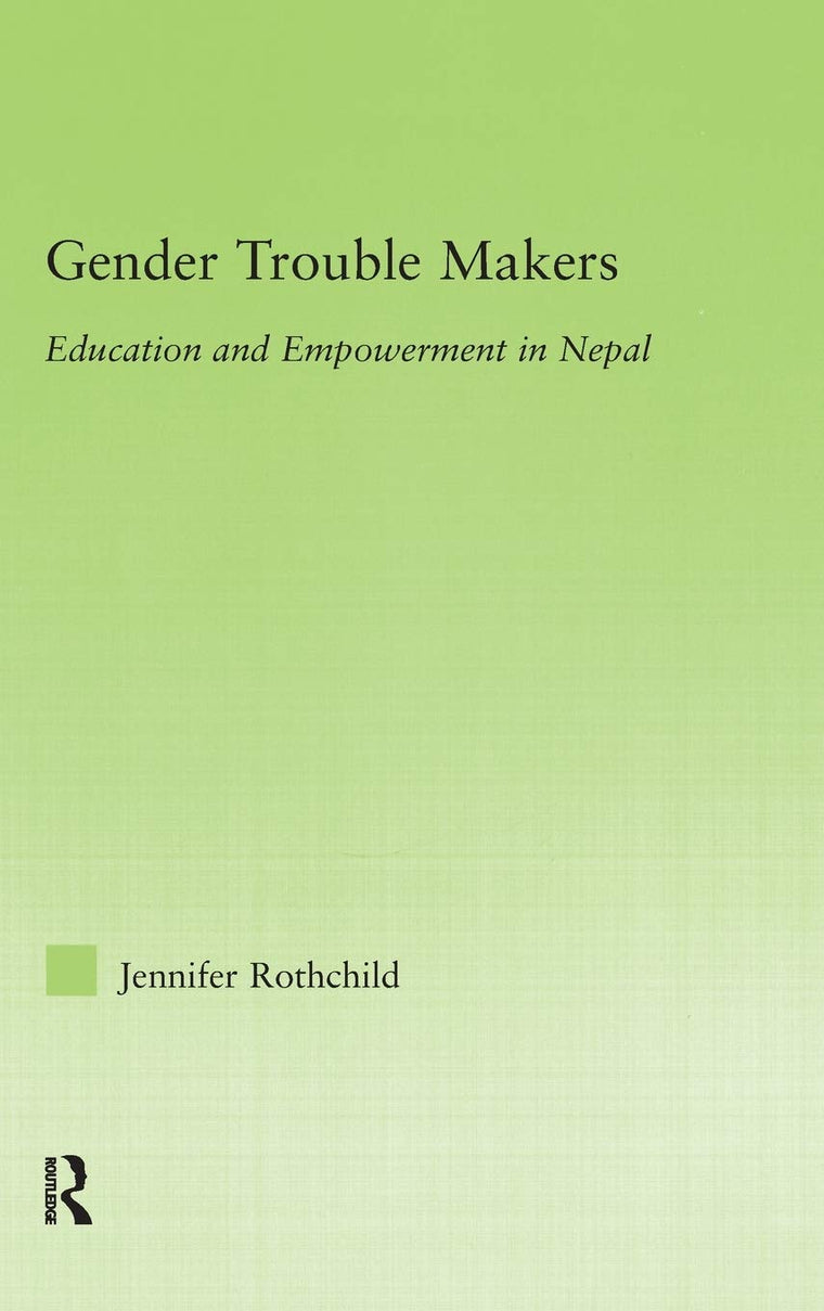 Gender Trouble Makers: Education and Empowerment in Nepal (New Approaches in Sociology)