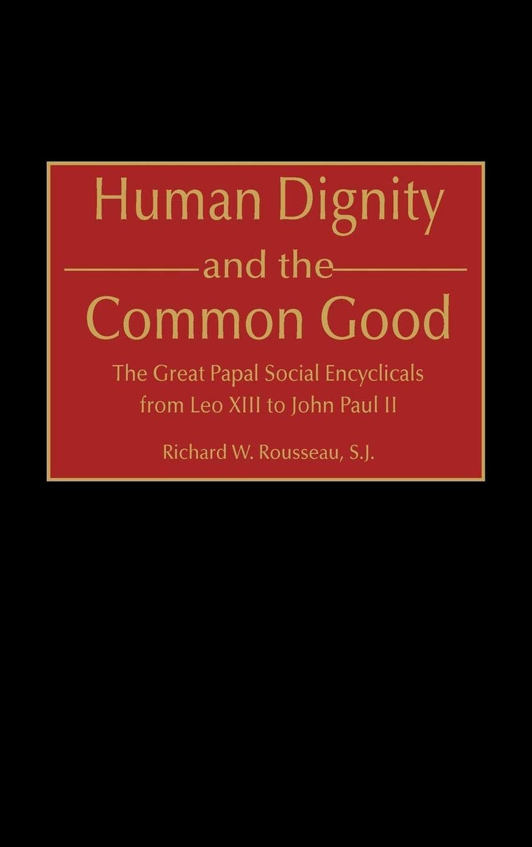 Human Dignity and the Common Good: The Great Papal Social Encyclicals from Leo XIII to John Paul II (Contributions to the Study of Religion)