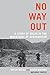 No Way Out: A Story of Valor in the Mountains of Afghanistan