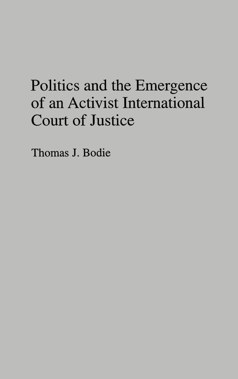 Politics and the Emergence of an Activist International Court of Justice: