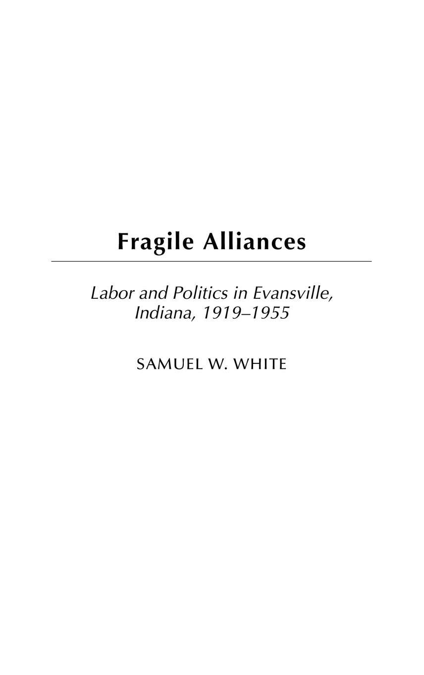Fragile Alliances: Labor and Politics in Evansville, Indiana, 1919-1955 (Contributions in Labor Studies)