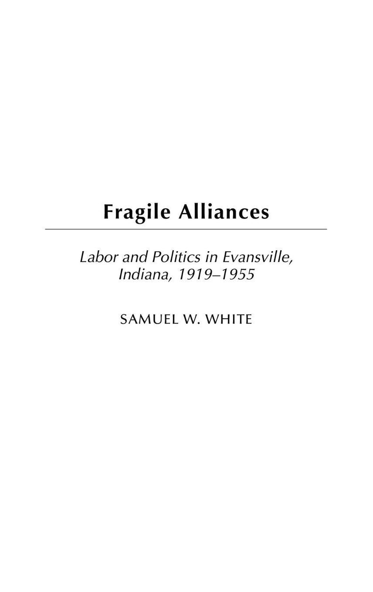 Fragile Alliances: Labor and Politics in Evansville, Indiana, 1919-1955 (Contributions in Labor Studies)